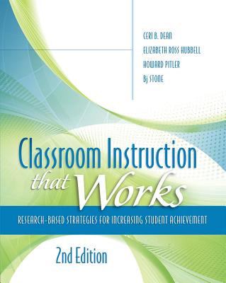 Classroom Instruction That Works: Research-Based Strategies for Increasing Student Achievement - Dean, Ceri B, and Hubbell, Elizabeth Ross