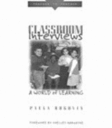 Classroom Interviews: A World of Learning - Rogovin, Paula, and Harwayne, Shelley (Foreword by)