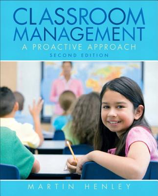 Classroom Management: A Proactive Approach - Henley, Martin