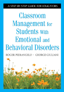 Classroom Management for Students with Emotional and Behavioral Disorders: A Step-By-Step Guide for Educators - Pierangelo, Roger, and Giuliani, George A