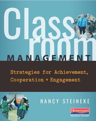 Classroom Management: Strategies for Achievement, Cooperation, and Engagement - Steineke, Nancy