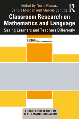 Classroom Research on Mathematics and Language: Seeing Learners and Teachers Differently - Planas, Nria (Editor), and Morgan, Candia (Editor), and Schtte, Marcus (Editor)