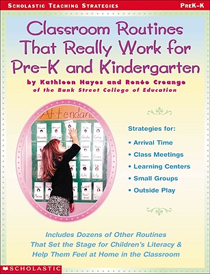 Classroom Routines That Really Work for Pre-K and Kindergarten: Dozens of Other Routines That Set the Stage for Children's Literacy & Help Them Feel at Home in the Classroom - Hayes, Kathleen, and Creange, Renee