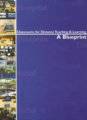 Classrooms for Distance Teaching and Learning: A Blueprint - Hegarty, Michael (Editor), and Phelan, Aanne (Editor), and Kilbride, Lisa (Editor)