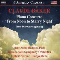 Claude Baker: Piano Concerto "From Noon to Starry Night"; Aus Schwanengesang - Marc-Andr Hamelin (piano); Indianapolis Symphony Orchestra