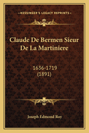 Claude de Bermen Sieur de La Martiniere: 1636-1719 (1891)