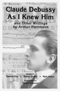 "Claude Debussy as I Knew Him" and Other Writings of Arthur Hartmann