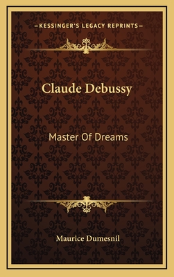 Claude Debussy: Master Of Dreams - Dumesnil, Maurice