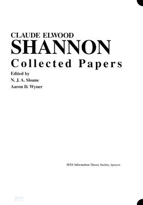 Claude E. Shannon: Collected Papers - Sloane, N J a (Editor), and Wyner, Aaron D (Editor)