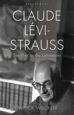 Claude Levi Strauss: The Poet in the Laboratory - Wilcken, Patrick