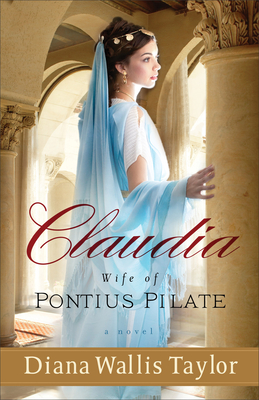 Claudia, Wife of Pontius Pilate - A Novel - Taylor, Diana Wallis
