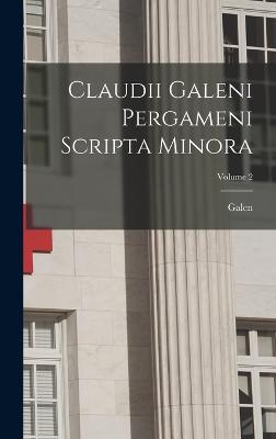 Claudii Galeni Pergameni Scripta Minora; Volume 2 - Galen (Creator)