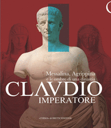 Claudio Imperatore: Messalina, Agrippina E Le Ombre Di Una Dinastia