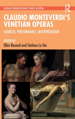 Claudio Monteverdi's Venetian Operas: Sources, Performance, Interpretation - Rosand, Ellen (Editor), and La Via, Stefano (Editor)
