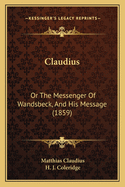 Claudius: Or the Messenger of Wandsbeck, and His Message (1859)