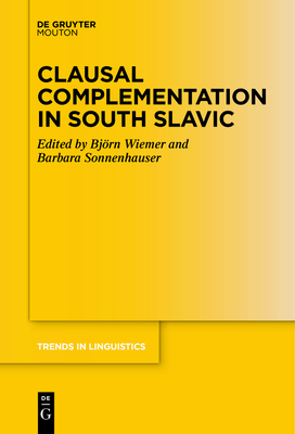 Clausal Complementation in South Slavic - Wiemer, Bjrn (Editor), and Sonnenhauser, Barbara (Editor)