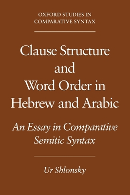 Clause Structure and Word Order in Hebrew and Arabic: An Essay in Comparative Semitic Syntax - Shlonsky, Ur