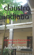 Claustro Indiano: arquitectura franciscana de Goa e Ba?aim