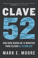 Clave 52: Una Gu?a Diaria de 15 Minutos Para Elevar El CI B?blico / Core 52: A Fifteen-Minute Daily Guide to Build Your Bible IQ in a Year