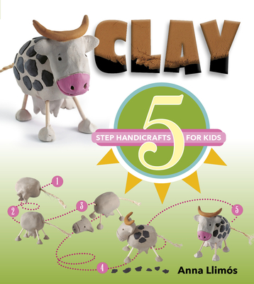 Clay: 5-Step Handicrafts for Kids - Llims, Anna