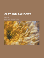 Clay and Rainbows; A Novel