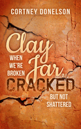 Clay Jar, Cracked: When We're Broken But Not Shattered