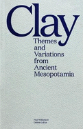Clay: Themes and Variations from Ancient Mesopotamia