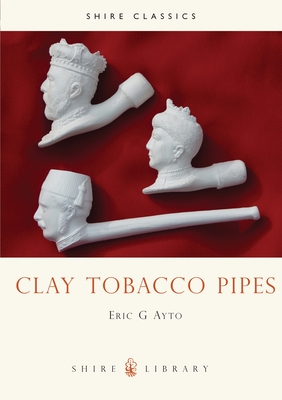 Clay Tobacco Pipes - Ayto, Eric G