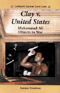 Clay V. United States: Muhammad Ali Objects to War - Freedman, Suzanne