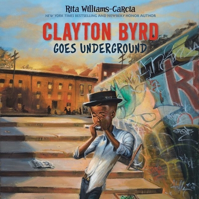 Clayton Byrd Goes Underground - Williams-Garcia, Rita, and Lazarre-White, Adam (Read by), and Leyro, Ferdinand (Instrumental soloist)