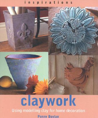 Claywork: Using Modelling Clay for Home Decoration - Boylan, Penny