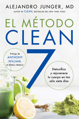 Clean 7 \ El MeTodo Clean 7 (Spanish Edition): Detoxifica y rejuvenece tu cuerpo en tan solo siete dias - Junger, Alejandro, and Vidal, Yalimal (Translated by)