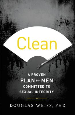 Clean: A Proven Plan for Men Committed to Sexual Integrity - Weiss, Douglas, Ph.D.