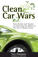 Clean Car Wars: How Honda and Toyota Are Winning the Battle of the Eco-Friendly Autos - Hasegawa, Yozo, and Kimm, Anthony (Translated by)