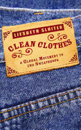 Clean Clothes: A Global Movement to End Sweatshops