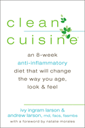 Clean Cuisine: An 8-Week Anti-Inflammatory Diet That Will Change the Way You Age, Look & Feel