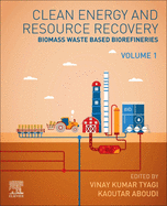 Clean Energy and Resources Recovery: Biomass Waste Based Biorefineries, Volume 1