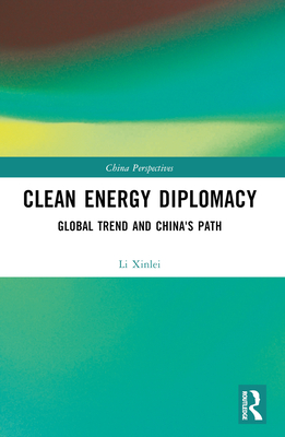 Clean Energy Diplomacy: Global Trend and China's Path - Xinlei, Li