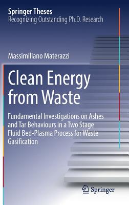 Clean Energy from Waste: Fundamental Investigations on Ashes and Tar Behaviours in a Two Stage Fluid Bed-Plasma Process for Waste Gasification - Materazzi, Massimiliano