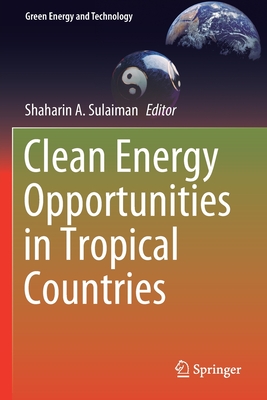 Clean Energy Opportunities in Tropical Countries - Sulaiman, Shaharin A. (Editor)