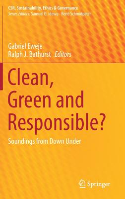 Clean, Green and Responsible?: Soundings from Down Under - Eweje, Gabriel (Editor), and Bathurst, Ralph J (Editor)