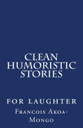 Clean Humoristic Stories: For Laughter
