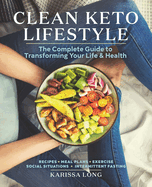 Clean Keto Lifestyle: The Complete Guide to Transforming Your Life & Health