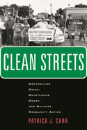 Clean Streets: Controlling Crime, Maintaining Order, and Building Community Activism