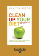 Clean Up Your Diet: Change the Way You Eat