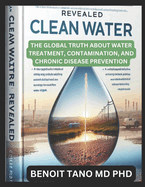 Clean Water Revealed: The Global Truth About Water Treatment, Contamination, and Chronic Disease Prevention