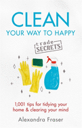 Clean Your Way to Happy: 1,001 tips for tidying your home and clearing your mind