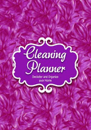 Cleaning Planner - Declutter and Organize Your Home: And Notebook - Cleaning and Organizing Your House with Weekly and Monthly Cleaning Checklists