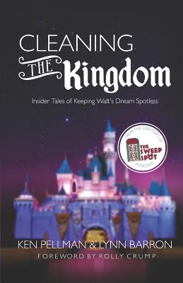 Cleaning the Kingdom: Insider Tales of Keeping Walt's Dream Spotless - Barron, Lynn, and Crump, Rolly (Foreword by)