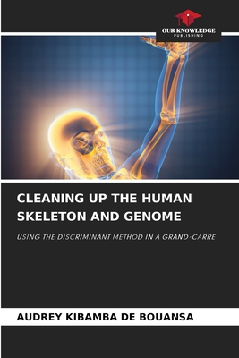 Cleaning Up the Human Skeleton and Genome - de Bouansa, Audrey Kibamba